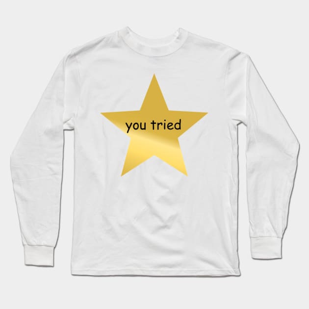 You Tried Long Sleeve T-Shirt by BetaRat